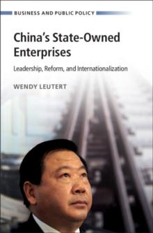 China's State-Owned Enterprises : Leadership, Reform, and Internationalization