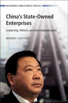 China's State-Owned Enterprises : Leadership, Reform, and Internationalization