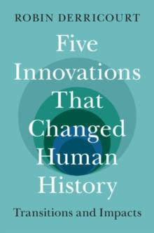 Five Innovations That Changed Human History : Transitions and Impacts