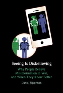 Seeing Is Disbelieving : Why People Believe Misinformation in War, and When They Know Better