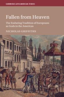 Fallen From Heaven : The Enduring Tradition of Europeans as Gods in the Americas