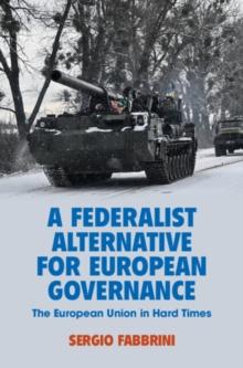 Federalist Alternative for European Governance : The European Union in Hard Times