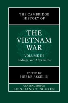 Cambridge History of the Vietnam War: Volume 3, Endings and Aftermaths