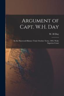 Argument of Capt. W.H. Day : in the Haywood-Skinner Trial, October Term, 1903, Wake Superior Court