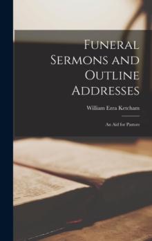 Funeral Sermons and Outline Addresses : an Aid for Pastors