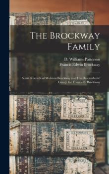 The Brockway Family : Some Records of Wolston Brockway and His Descendants: Comp. for Francis E. Brockway