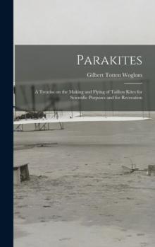 Parakites : a Treatise on the Making and Flying of Tailless Kites for Scientific Purposes and for Recreation