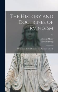 The History and Doctrines of Irvingism : or of the So-called Catholic and Apostolic Church; v.2