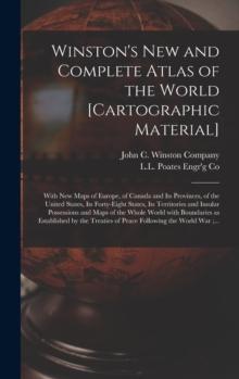 Winston's New and Complete Atlas of the World [cartographic Material] : With New Maps of Europe, of Canada and Its Provinces, of the United States, Its Forty-eight States, Its Territories and Insular