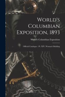 World's Columbian Exposition, 1893 : Official Catalogue: Pt. XIV, Woman's Building