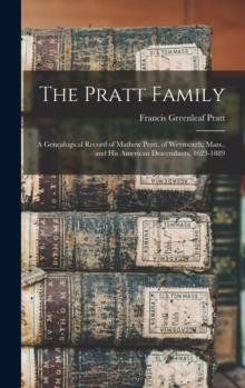 The Pratt Family : a Genealogical Record of Mathew Pratt, of Weymouth, Mass., and His American Descendants, 1623-1889