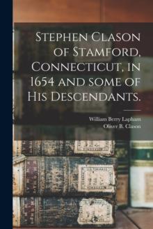 Stephen Clason of Stamford, Connecticut, in 1654 and Some of His Descendants.