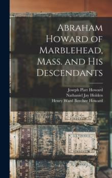 Abraham Howard of Marblehead, Mass. and His Descendants