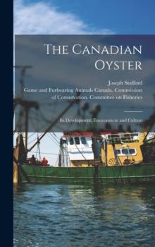 The Canadian Oyster [microform] : Its Development, Environment and Culture