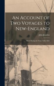 An Account of Two Voyages to New-England : Made During the Years 1638, 1663