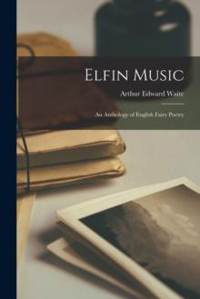 Elfin Music : an Anthology of English Fairy Poetry