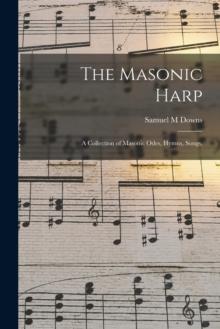 The Masonic Harp : a Collection of Masonic Odes, Hymns, Songs,