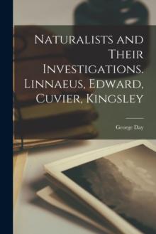 Naturalists and Their Investigations. Linnaeus, Edward, Cuvier, Kingsley