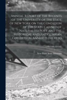 Annual Report of the Regents of the University of the State of New York on the Condition of the State Cabinet of Natural History and the Historical and Antiquarian Collection Annexed Thereto; 13th-14t