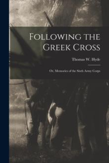 Following the Greek Cross : or, Memories of the Sixth Army Corps