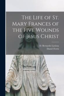 The Life of St. Mary Frances of the Five Wounds of Jesus Christ