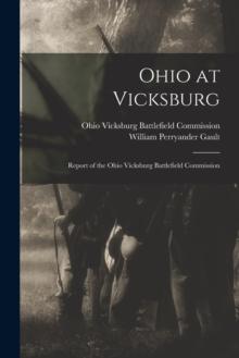 Ohio at Vicksburg : Report of the Ohio Vicksburg Battlefield Commission