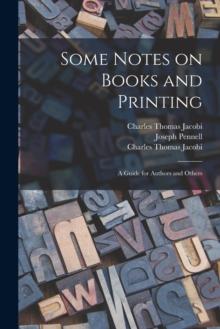 Some Notes on Books and Printing : a Guide for Authors and Others