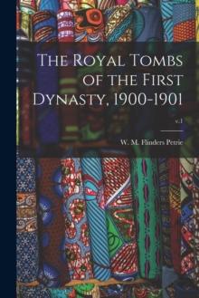 The Royal Tombs of the First Dynasty, 1900-1901; v.1