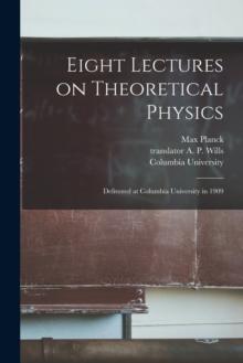 Eight Lectures on Theoretical Physics : Delivered at Columbia University in 1909