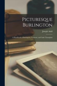 Picturesque Burlington : a Handbook of Burlington, Vermont, and Lake Champlain