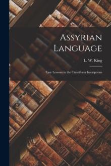 Assyrian Language : Easy Lessons in the Cuneiform Inscriptions