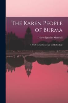 The Karen People of Burma : a Study in Anthropology and Ethnology