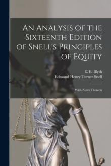 An Analysis of the Sixteenth Edition of Snell's Principles of Equity : With Notes Thereon