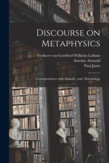 Discourse on Metaphysics; Correspondence With Arnauld; and, Monadology