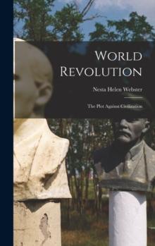 World Revolution : The Plot Against Civilization