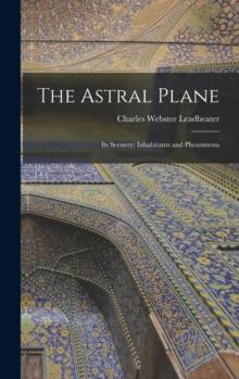 The Astral Plane : Its Scenery; Inhabitants and Phenomena