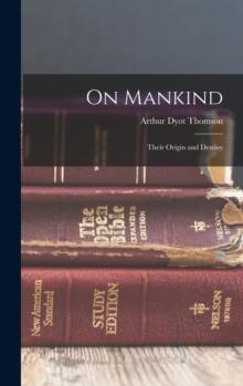 On Mankind : Their Origin and Destiny