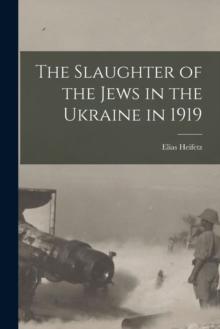 The Slaughter of the Jews in the Ukraine in 1919