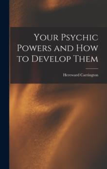 Your Psychic Powers and How to Develop Them