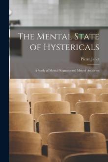 The Mental State of Hystericals : A Study of Mental Stigmata and Mental Accidents