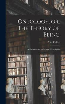 Ontology, or, The Theory of Being; an Introduction to General Metaphysics