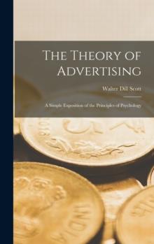 The Theory of Advertising : A Simple Exposition of the Principles of Psychology