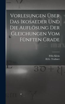 Vorlesungen Uber das Ikosaeder und die Auflosung der Gleichungen vom Funften Grade