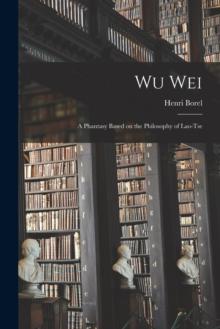 Wu Wei : A Phantasy Based on the Philosophy of Lao-Tse