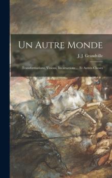 Un autre monde : Transformations, visions, incarnations ... et autres choses