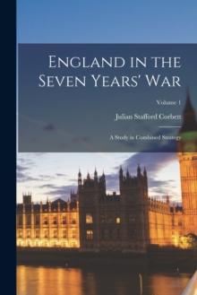 England in the Seven Years' War : A Study in Combined Strategy; Volume 1