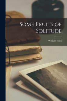 Some Fruits of Solitude