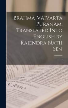 Brahma-vaivarta puranam. Translated into English by Rajendra Nath Sen : 4