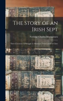 The Story of an Irish Sept : Their Character & Struggle to Maintain Their Lands in Clare