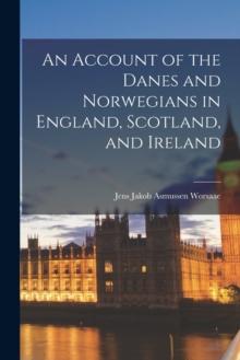 An Account of the Danes and Norwegians in England, Scotland, and Ireland